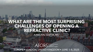 118 - -What Are The Most Surprising Challenges of Opening a- Refractive Clinic-- - Aanchal Gupta, MD [1106552204].mp4